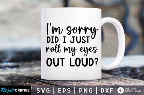Download I'm Sorry, Did I Roll My Eyes... SVG File - SVG Design Printable