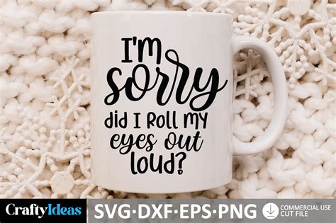 Download I'm Sorry, Did I Roll My Eyes... SVG File - SVG Design Silhouette DXF Files