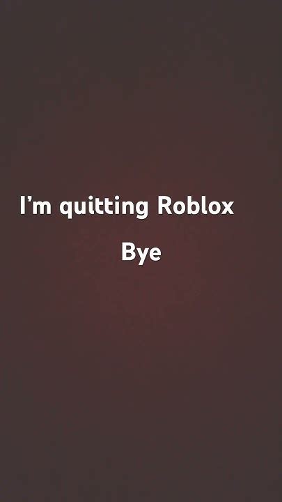 I\'m quitting roblox forever. BYE - Roblox