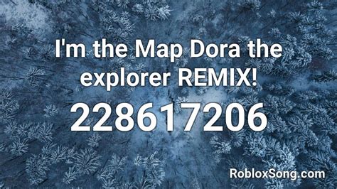 I\'m the Map Dora the explorer REMIX! Roblox ID - Roblox Music Code