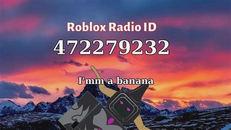 I\'mm a banana Meme Roblox ID - Roblox Radio Code (Roblox 