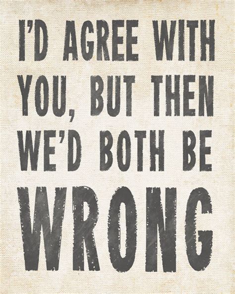 I'd agree with you, but then we'd both be wrong