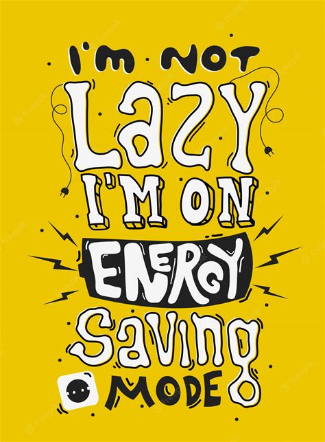 I'm Not Lazy, I'm Energy Efficient!