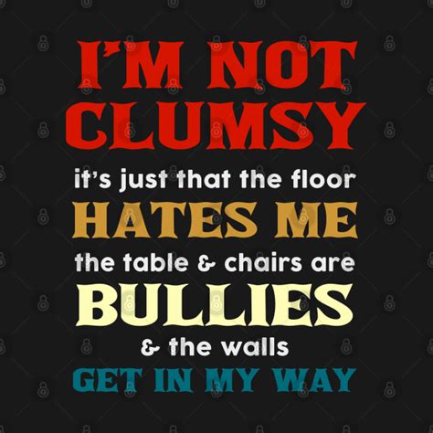 I'm not clumsy, I'm just on a mission