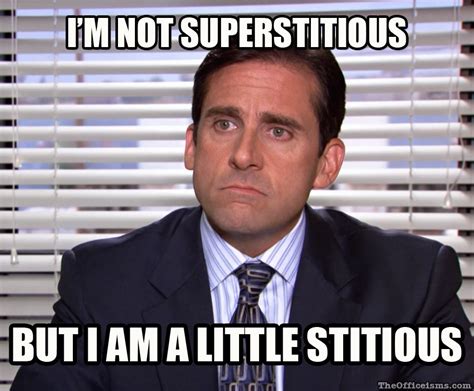 I'm not superstitious, but I am a little stitious.