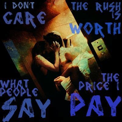 I Don'T Care What People Say The Rush Is Worth The Price I Pay