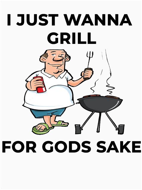 I Just Wanna Grill For Gods Sake Template