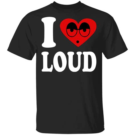 Get Noticed with I Love Loud Shirts - Stand Out in Style!