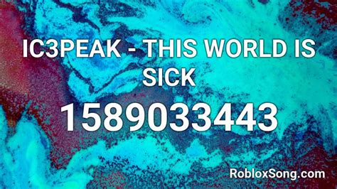 IC3PEAK - THIS WORLD IS SICK Roblox ID