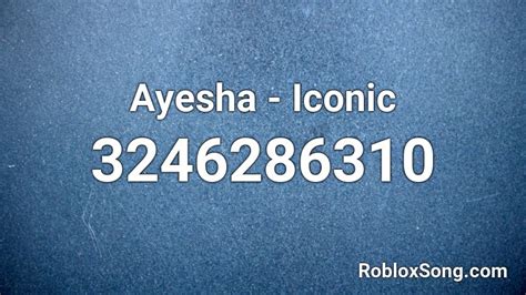 Iconic - Ayesha Roblox Id - Roblox Music Codes