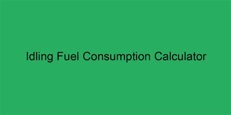 Idling Fuel Consumption Calculator