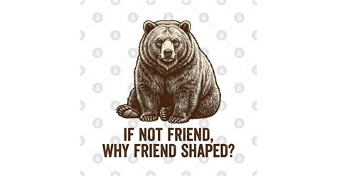 If Not Friend Why Friend Shaped