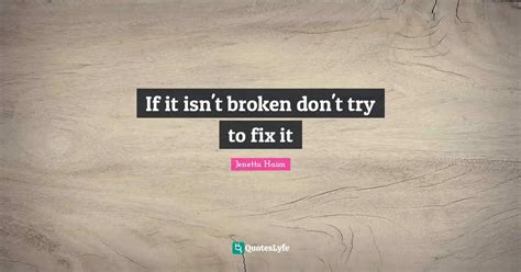 If it&rsquo;s not broken, don&rsquo;t try to fix it