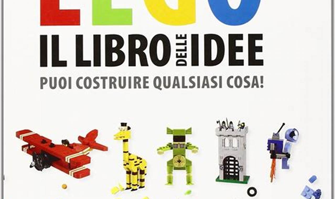 Il Libro Delle Idee Lego Puoi Costruire Qualsiasi Cosa