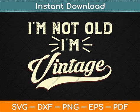 I'm not old I'm vintage
