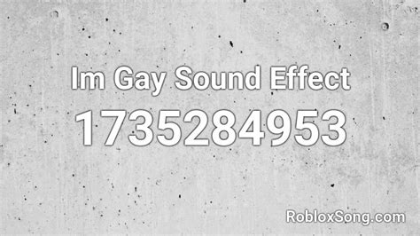 Im Gay Sound Effect Roblox ID - Roblox music codes