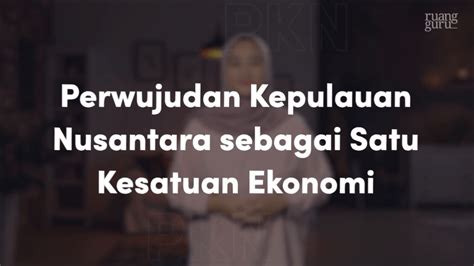 Implementasi Kepulauan Nusantara sebagai Satu Kesatuan Ekonomi Adalah