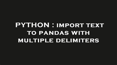 th?q=Import Text To Pandas With Multiple Delimiters - Importing Text into Pandas with Multiple Delimiters Made Easy!