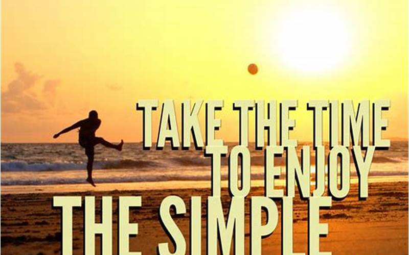 Importance Of Taking Time To Enjoy Life