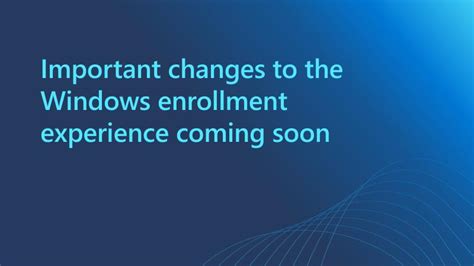Important Changes and Enrollment Windows