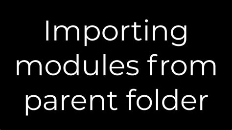 Importing modules from parent folder
