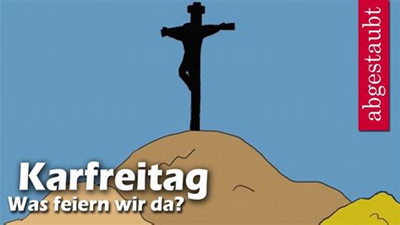 In Allen Deutschen Bundesländern Sind Der Karfreitag, Also Der Freitag Vor Ostern, Und Der Ostermontag., 2024