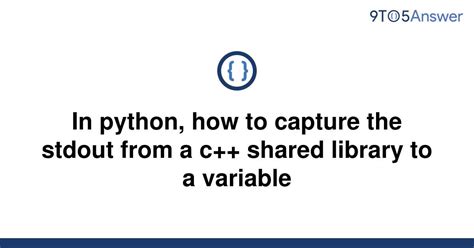 th?q=In%20Python%2C%20How%20To%20Capture%20The%20Stdout%20From%20A%20C%2B%2B%20Shared%20Library%20To%20A%20Variable - Capture C++ Shared Library Stdout in Python: Easy Guide