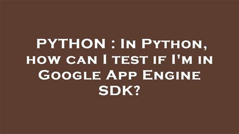 th?q=In Python, How Can I Test If I'M In Google App Engine Sdk? - Python Tips: How to Test if You're in Google App Engine SDK