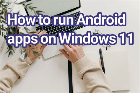 In case you didn’t know, Android apps will run on Windows 11
