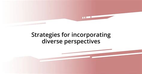 Incorporating Diverse Perspectives