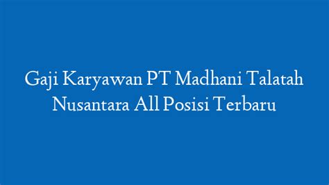 Info Gaji Madhani Talatah Nusantara