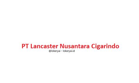 Info Gaji PT Lancaster Nusantara Cigarindo
