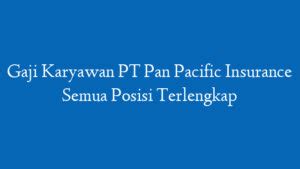 Info Gaji PT Pan Pacific Nusantara Ciasem