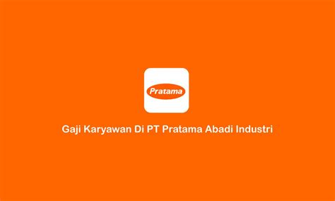 Info Gaji PT Pratama Abadi Industri