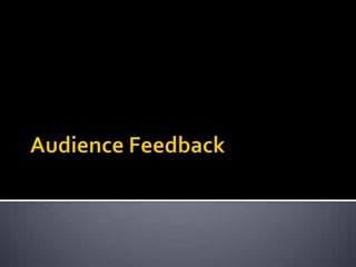 Initial Audience Reaction and Feedback