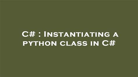 th?q=Instantiating%20A%20Python%20Class%20In%20C%23 - Python Class Instantiation in C#: A Quick Guide