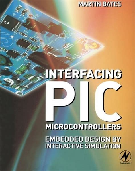 Interfacing PIC Microcontrollers: Embedded Design By Interactive Simulation Highlights