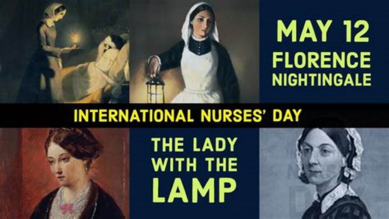International Nurses Day Is Celebrated May 12, The Anniversary Of Florence Nightingale’s Birth., 2024