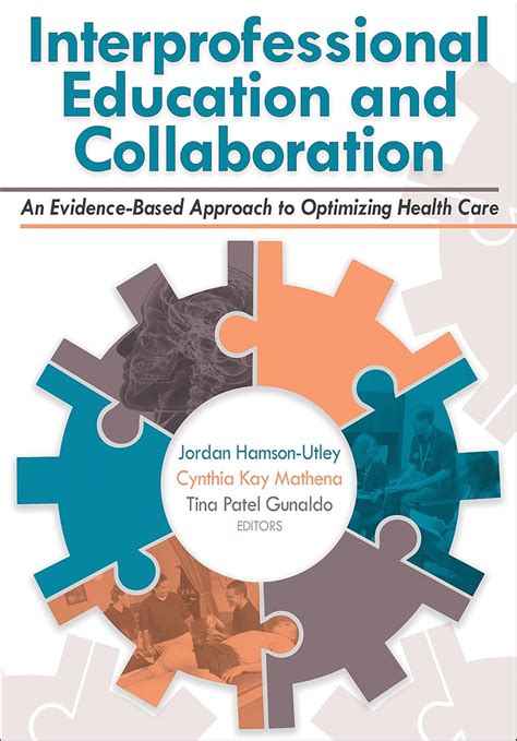 Interprofessional Education And Collaboration: An Evidence-Based Approach To Optimizing Health Care