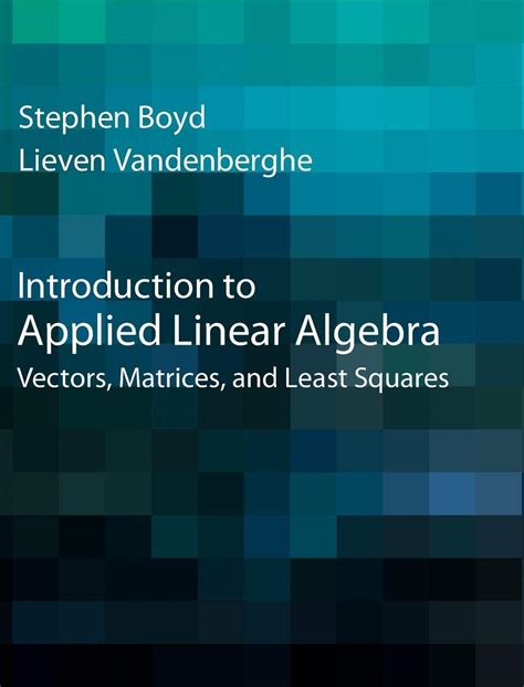 Introduction To Applied Linear Algebra: Vectors Matrices And Least Squares Highlights