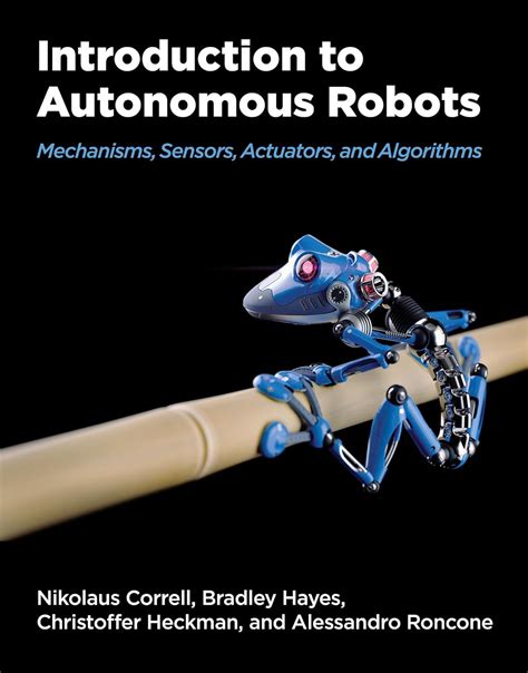 Introduction To Autonomous Robots: Mechanisms Sensors Actuators And Algorithms Highlights