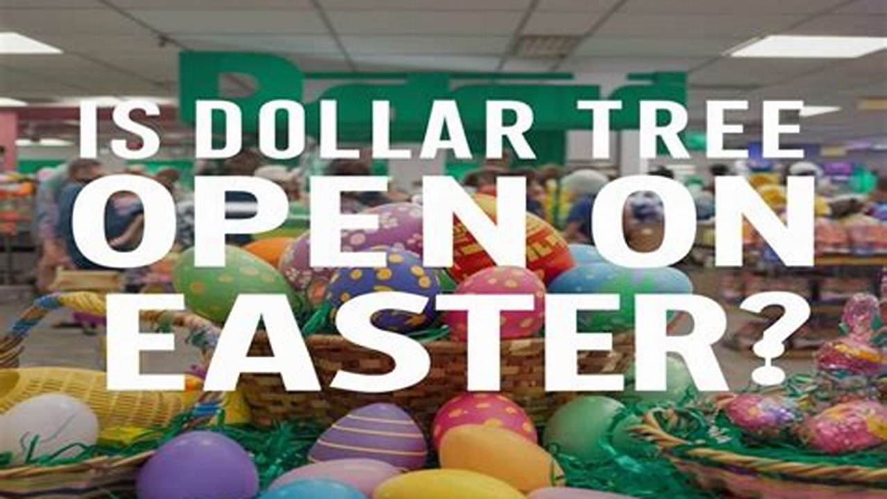 Is Dollar Tree Open On Easter 2024