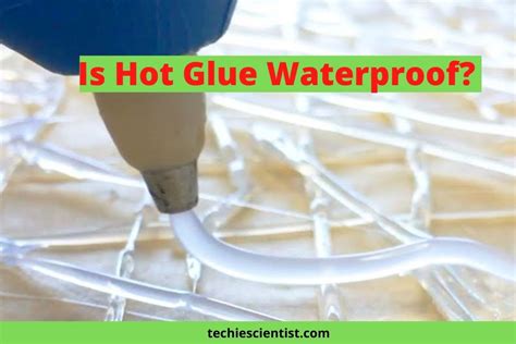 Is Hot Glue Waterproof?