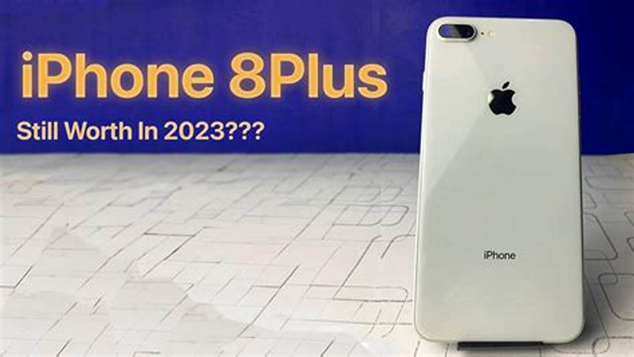 Is Iphone 8 Plus Still Good In 2024