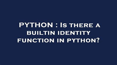 th?q=Is There A Builtin Identity Function In Python? - Python Tips: Exploring the Existence of a Built-in Identity Function in Python
