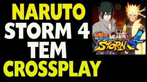 Is Naruto Storm 4 Crossplay