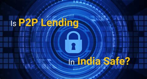 Is P2p Lending Safe In India