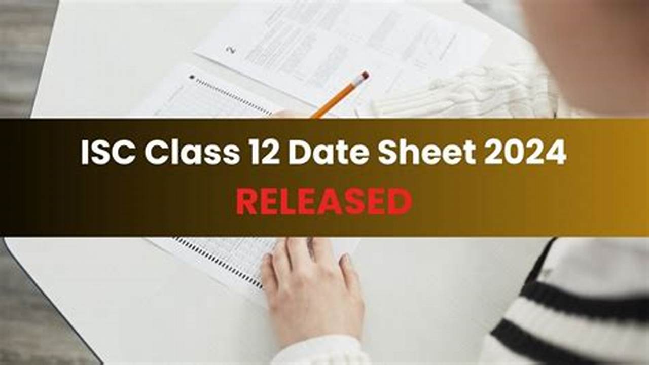 Isc Class 12 Date Sheet 2024