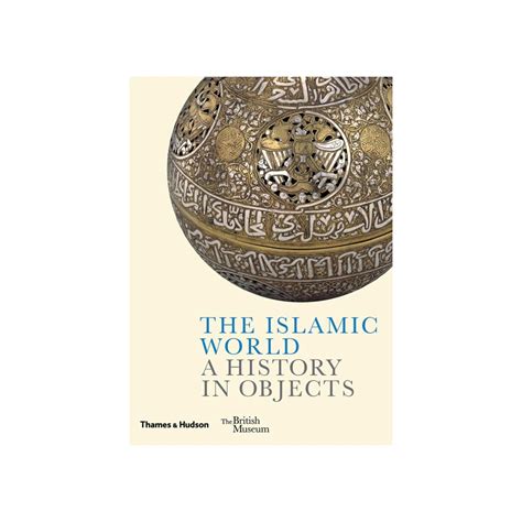 Islamic World A History In Objects