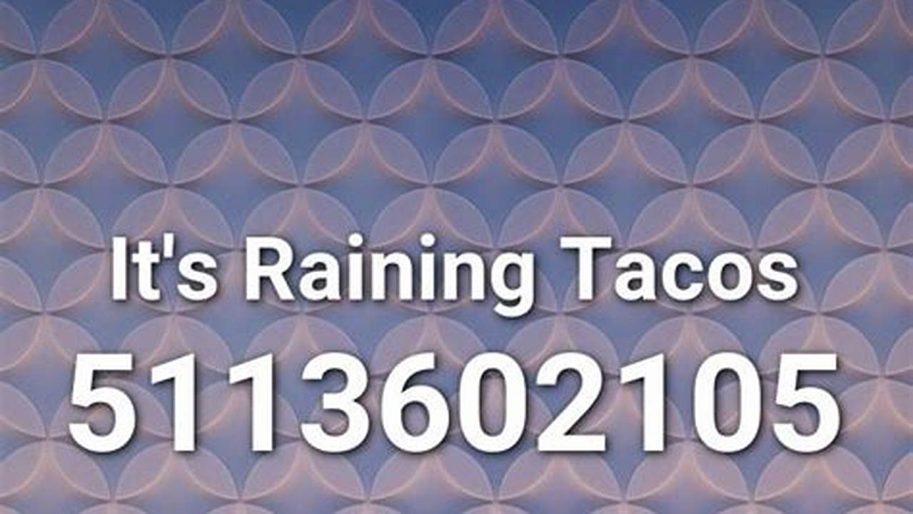 Its Raining Tacos Roblox Id Code 2024